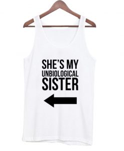 She's my unbiological sister tanktop 3