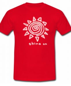 Shine On T shirt