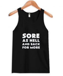 Sore as hell and back for more tanktop