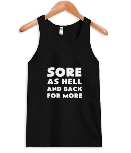 Sore as hell and back for more tanktop