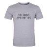 The Book Was Better T-Shirt