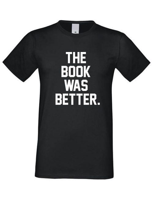 The Book was Better T Shirt