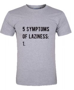 The Five Symptoms Of Laziness T-Shirt