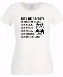 Why be Racist Be Like Panda Tshirt