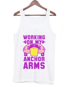 Working On My Anchor Arms Tanktop
