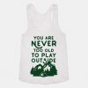 You Are Never Too Old To Play Outside Tank Top