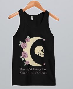 beautiful things can come from the dark Tank top