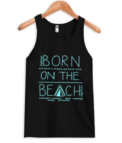 born to be on the beach tank top