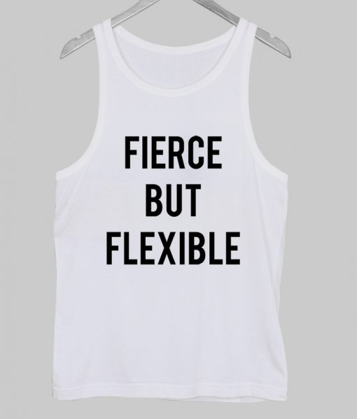 fierce but flexble tank top