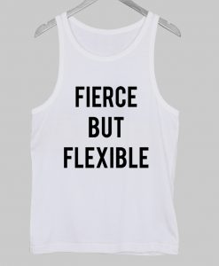 fierce but flexble tank top