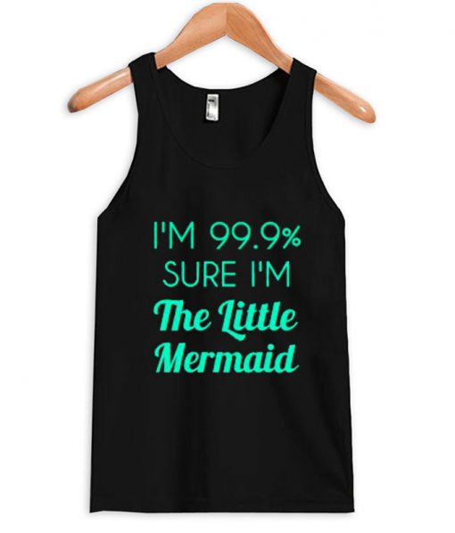 i'm 99,9 % sure i'm the little mermid tanktop