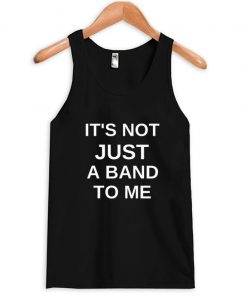 it's not just a band to me tanktop