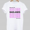 thoes are the badlands T Shirt