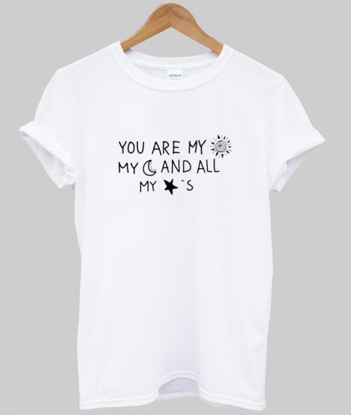 you are my sun my moon and all my stars T Shirt