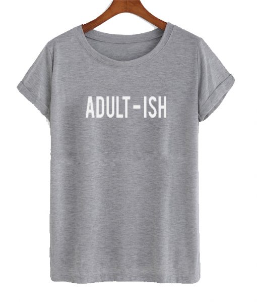 Adult-Ish T shirt