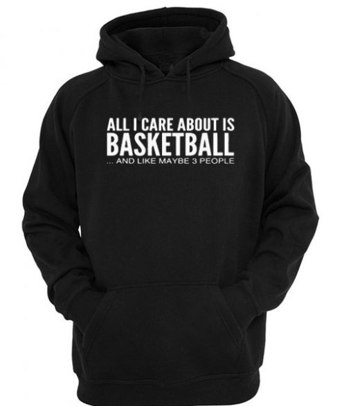 All i care about is basketball hoodie