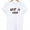 Beat It Creep tshirt