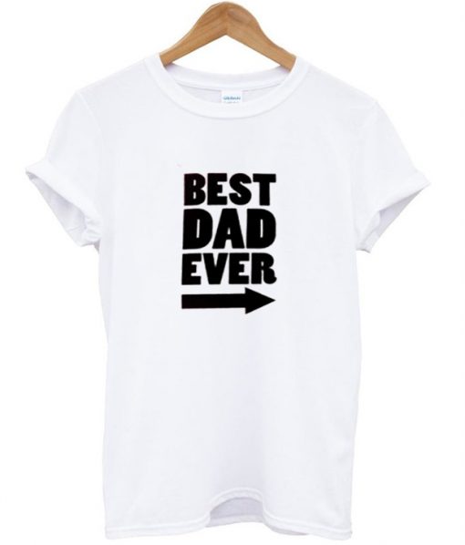 Best Dad Ever T shirt