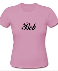 Bob T shirt