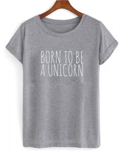 Born To Be A Unicorn T shirt