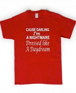 Cause darling I'm A Nightmare tshirt
