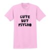 Cute But Psycho T shirt