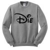 Die Sweatshirt