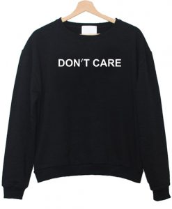 Don't Care sweatshirt