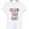 Follow Your Heart tshirt