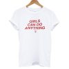 Girls Can Do Anything T shirt