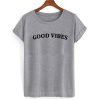 Good Vibes T shirt