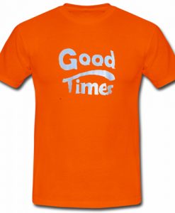 Good times T shirt