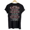 Hunting Is My Drug T shirt Back