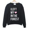 I Left My Heart In The Forest Sweatshirt