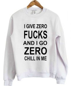 I give zero fucks Sweatshirt