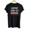 I support same - sex marriage T shirt Twoside