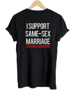 I support same - sex marriage T shirt Twoside