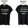 I'm Calm I'm Totally Calm T shirt Twoside