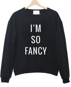 I'm So Fancy Sweatshirt