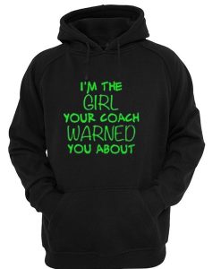 I'm the girl your coach warned you about hoodie