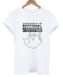 In the event of an EMOTIONAL BREAKDOWN T shirt