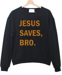 Jesus Saves Bro Sweatshirt