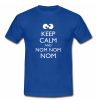 Keep Calm And Nom Nom Nom T shirt