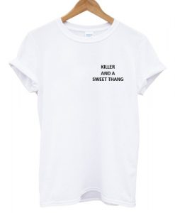 Killer And A Sweet Thang T shirt