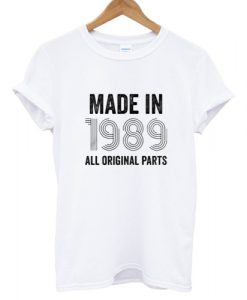 Made In 1989 All original Parts T shirt