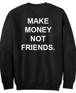 Make Money Not Friends Sweatshirt Back