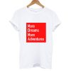 More Dreams More Adventures T shirt