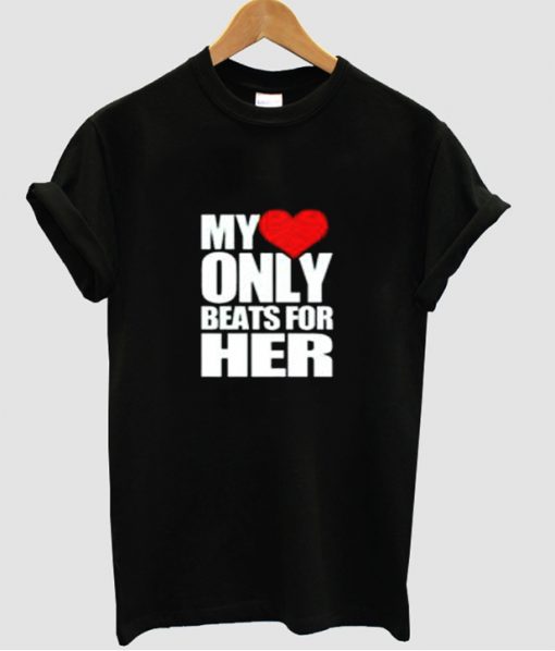 My Only Beats for her T shirt