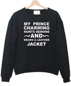 My Prince charming hunts demons sweatshirt