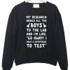 My research brings all the boys sweatshirt
